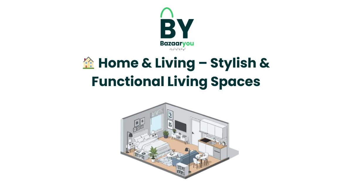 🏠 ہوم اینڈ لیونگ – خوبصورت اور عملی گھر کی ضروریات