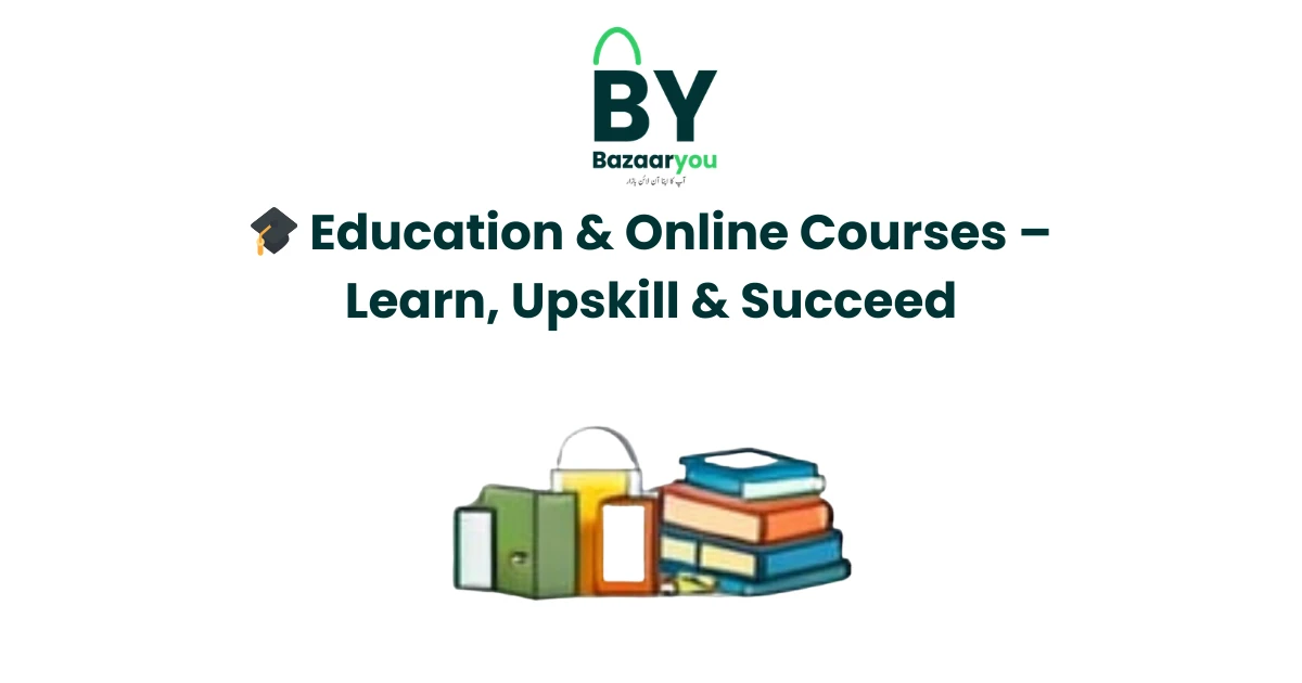 🎓 تعلیم اور آن لائن کورسز – سیکھیں، ہنر بڑھائیں اور کامیاب ہوں