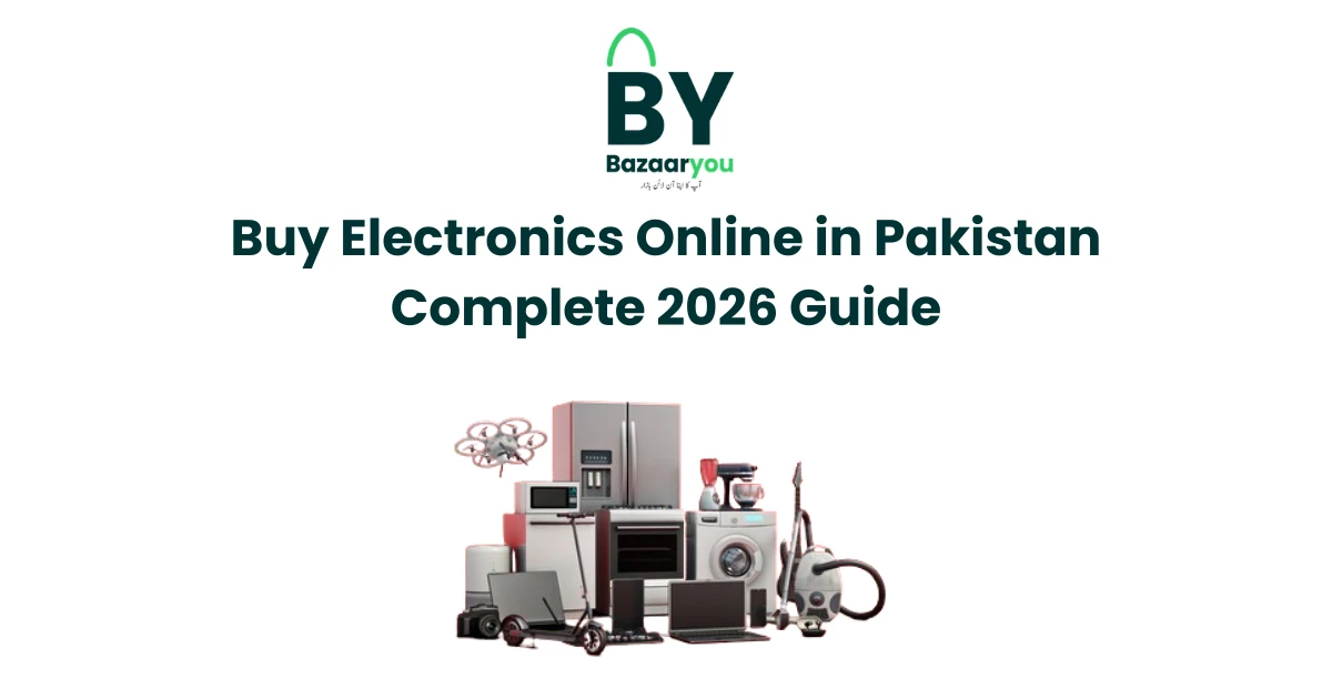 پاکستان میں الیکٹرانکس خریدنے کی مکمل گائیڈ 2026
